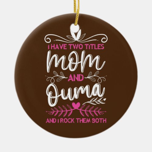 Womens I Have 2 Titles Mom Ouma Afrikaans Grandma Ceramic Ornament