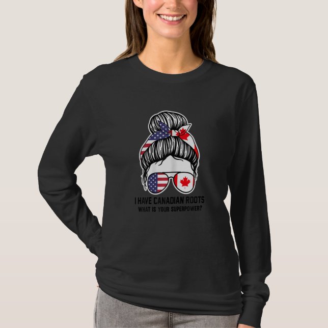 Womens I have Canadian roots Canadian T-Shirt (Front)