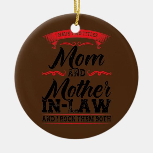 Womens I have mother in law mom in law  Ceramic Ornament