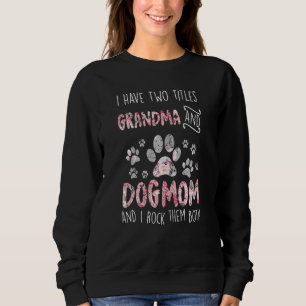 Womens I Have Two Titles Grandma And Dog Mom Cute  Sweatshirt