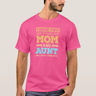 Womens I Have Two Titles Mom And Aunt Mother's Da T-Shirt