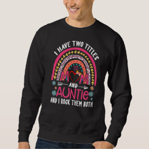 Womens I Have Two Titles Mom And Auntie And I Rock Sweatshirt