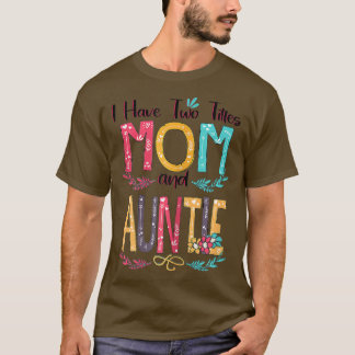 Womens I Have Two Titles Mom And Auntie Women Flor T-Shirt