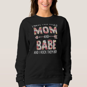 Womens I Have Two Titles Mom And Babe Floral Cute Sweatshirt