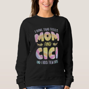 Womens I have two Titles Mom and Cici  Grandma Mot Sweatshirt