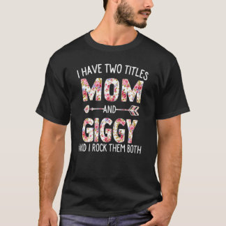 Womens I Have Two Titles Mom And Giggy Floral Cute T-Shirt