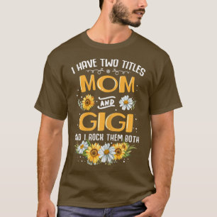 Womens I Have Two Titles Mom And Gigi And I Rock T T-Shirt