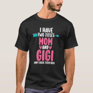 Womens I have two titles mom and gigi and I rock t T-Shirt