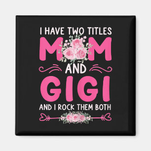 Womens I Have Two Titles Mom And Gigi Floral Cute  Magnet