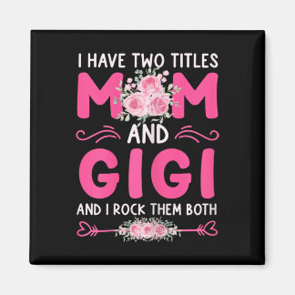 Womens I Have Two Titles Mom And Gigi Floral Cute  Magnet