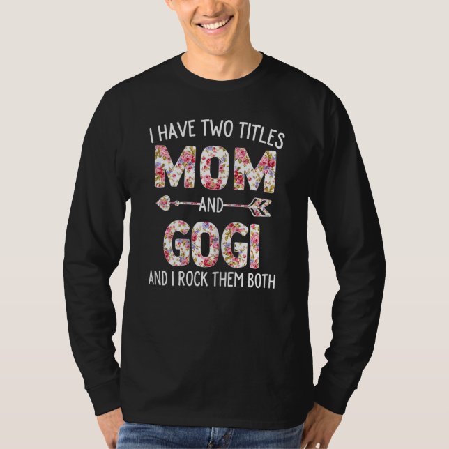 Womens I Have Two Titles Mom And Gogi Floral Cute  T-Shirt (Front)