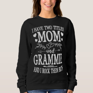 Womens I Have Two Titles Mom And Grammie Mothers D Sweatshirt