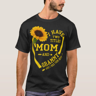 Womens I Have Two Titles Mom And Grammy Mothers Da T-Shirt