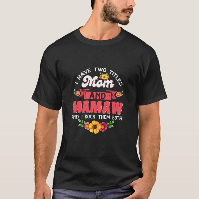 Womens I Have Two Titles Mom And Mamaw Cute Flower T-Shirt (Front)