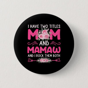 Womens I Have Two Titles Mom And Mamaw Floral Cute Button
