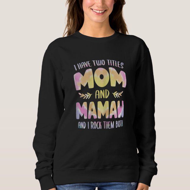 Womens I have two Titles Mom and Mamaw  Grandma Mo Sweatshirt (Front)