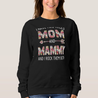 Womens I Have Two Titles Mom And Mammy Floral Cute Sweatshirt