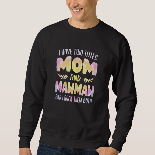 Womens I have two Titles Mom and MawMaw  Grandma M Sweatshirt (Front)