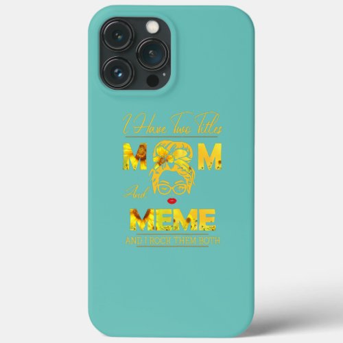 Womens I Have Two Titles Mom And Meme Sunflower  iPhone 13 Pro Max Case