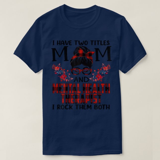 Womens I Have Two Titles Mom And Mental Health The T-Shirt (Design Front)