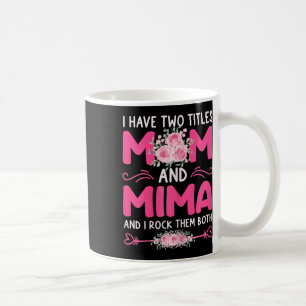 Womens I Have Two Titles Mom And Mima Floral Cute  Coffee Mug