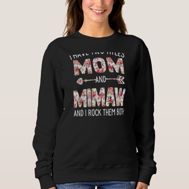 Womens I Have Two Titles Mom And Mimaw Floral Cute Sweatshirt (Front)