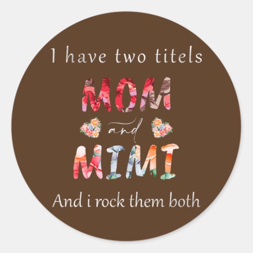Womens I Have Two Titles Mom And Mimi Grandma Classic Round Sticker
