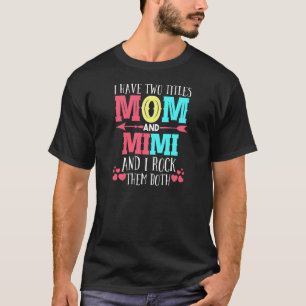 Womens I Have Two Titles Mom And Mimi Grandmom T-Shirt