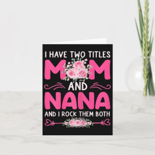 Womens I Have Two Titles Mom And Nana Floral Cute Card
