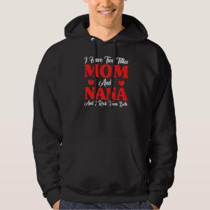 Womens I Have Two Titles Mom And Nana Mothers Day Hoodie