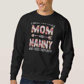 Womens I Have Two Titles Mom And Nanny Floral Cute Sweatshirt