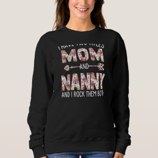 Womens I Have Two Titles Mom And Nanny Floral Cute Sweatshirt