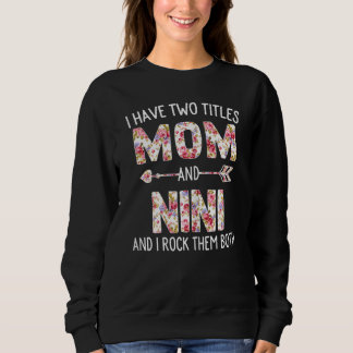 Womens I Have Two Titles Mom And Nini Floral Cute  Sweatshirt
