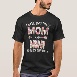 Womens I Have Two Titles Mom And Nini Floral Cute T-Shirt