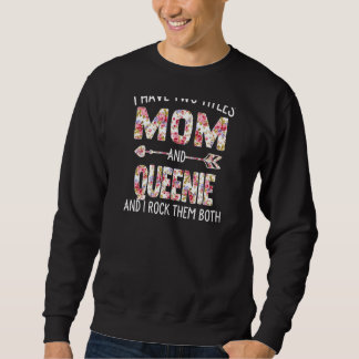 Womens I Have Two Titles Mom And Queenie Floral Cu Sweatshirt