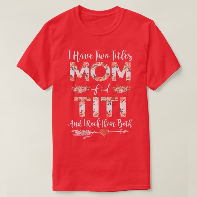 Womens I Have Two Titles Mom And TITI Cute Flowers T-Shirt (Design Front)