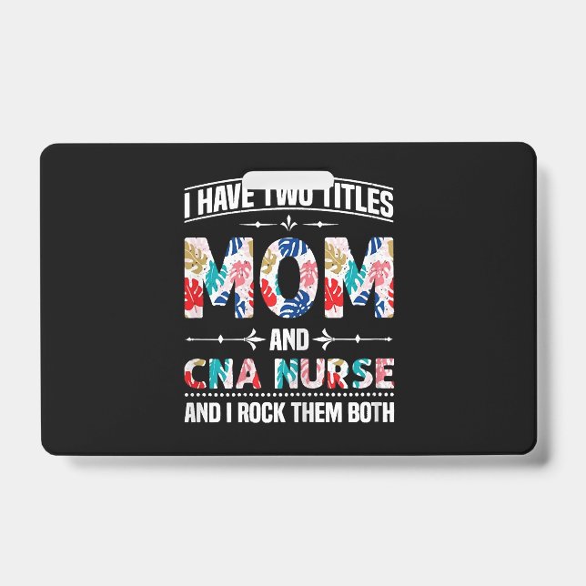 Womens I Have Two Titles Mom Cna Nurse Badge (Front)