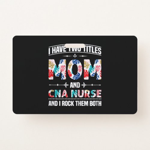 Womens I Have Two Titles Mom Cna Nurse Badge