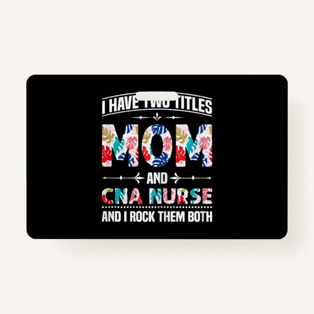 Womens I Have Two Titles Mom Cna Nurse Badge (Front)