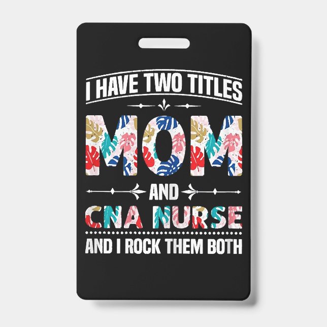 Womens I Have Two Titles Mom Cna Nurse Badge (Front)