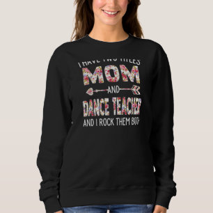 Womens I Have Two Titles Mom & Dance Teacher Mothe Sweatshirt