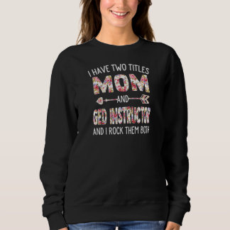 Womens I Have Two Titles Mom & Ged Instructor Moth Sweatshirt
