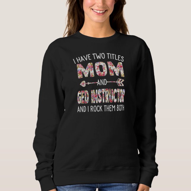 Womens I Have Two Titles Mom & Ged Instructor Moth Sweatshirt (Front)