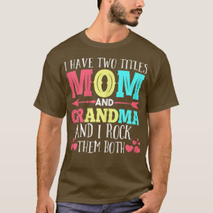 Womens I have two titles mom grandma grandmom T-Shirt