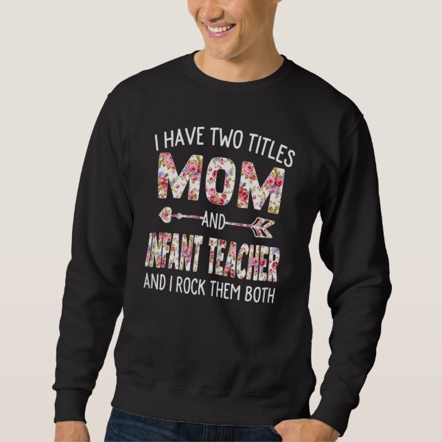 Womens I Have Two Titles Mom & Infant Teacher Moth Sweatshirt (Front)