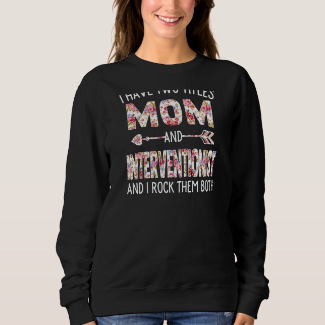 Womens I Have Two Titles Mom & Interventionist Mot Sweatshirt (Front)