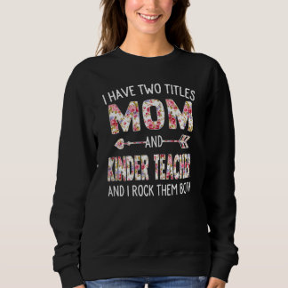 Womens I Have Two Titles Mom & Kinder Teacher Moth Sweatshirt