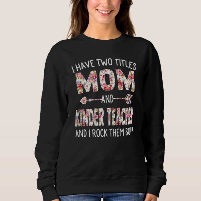 Womens I Have Two Titles Mom & Kinder Teacher Moth Sweatshirt (Front)