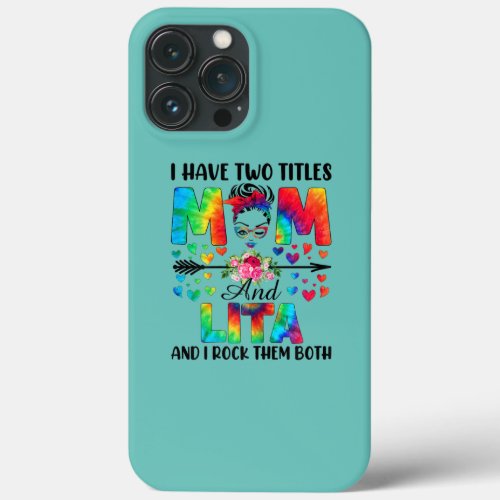 Womens I Have Two Titles Mom Lita Tie Dye Decor iPhone 13 Pro Max Case