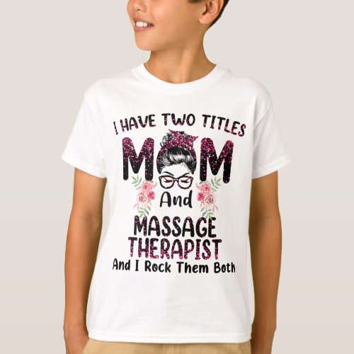 Womens I Have Two Titles Mom  Massage Therapist F T_Shirt